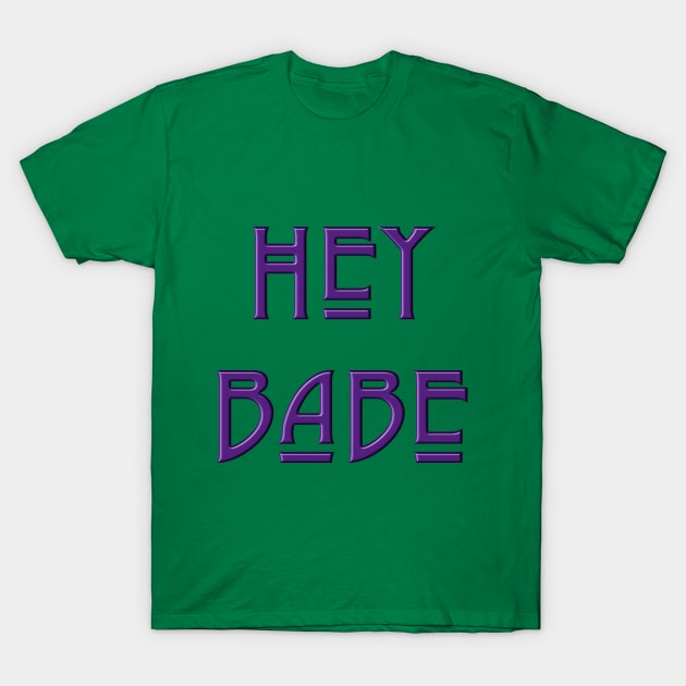 Hey Babe T-Shirt by Whole Lotta Pixels